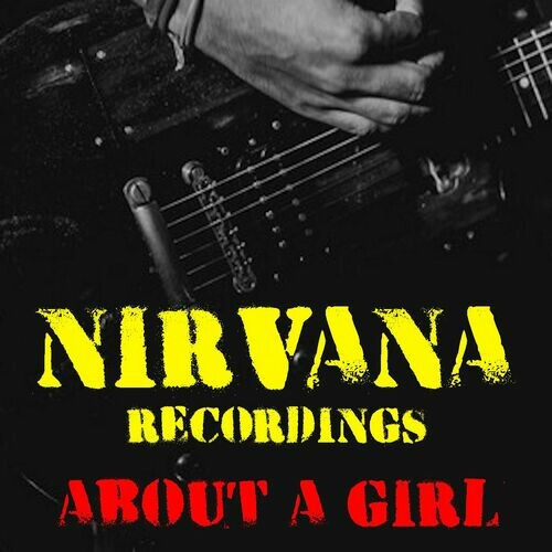 Nirvana – About A Girl Nirvana Recordings (2022) FLAC