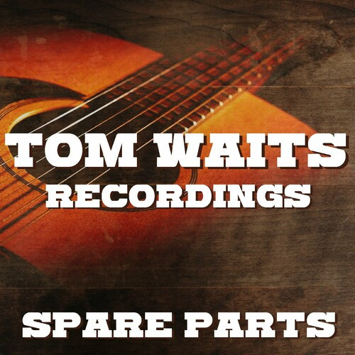 Tom Waits – Spare Parts Tom Waits Recordings (2022) FLAC