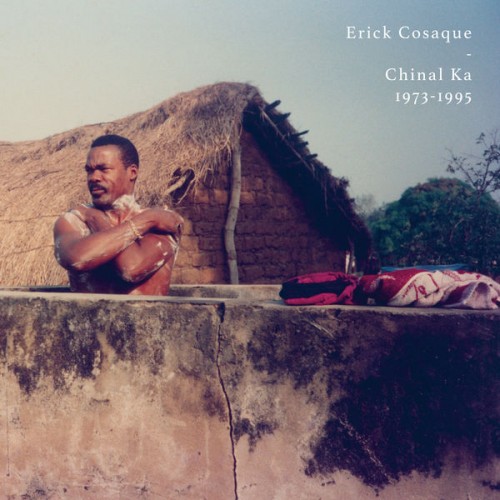 Erick Cosaque – Chinal Ka 1973 – 1995 (2019) [FLAC 24 bit, 44,1 kHz]