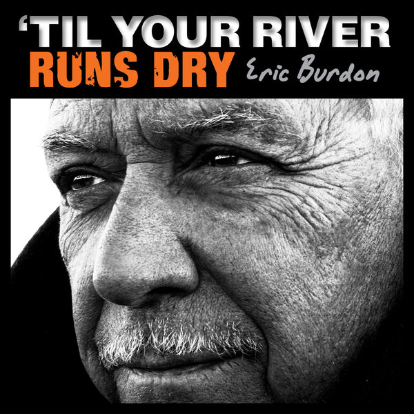 Eric Burdon – ‘Til Your River Runs Dry (2013) [Official Digital Download 24bit/96kHz]