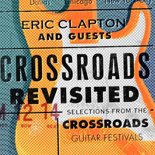 Eric Clapton – Crossroads Revisited: Selections From The Crossroads Guitar Festivals (2016) [FLAC 24 bit, 48 kHz]