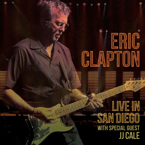 Eric Clapton – Live In San Diego (with Special Guest JJ Cale) (2016) [FLAC 24 bit, 96 kHz]