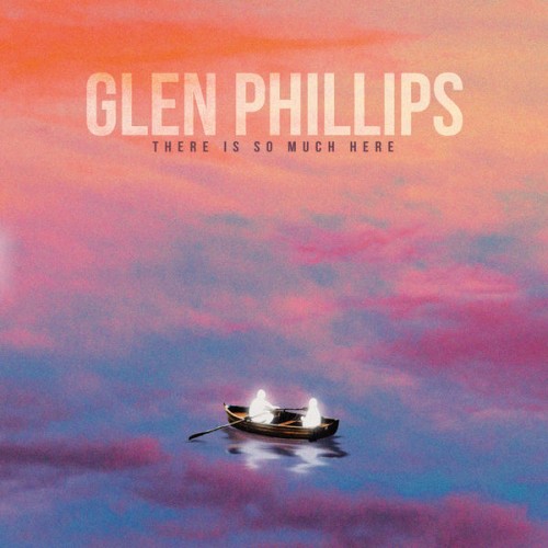 Glen Phillips – There Is So Much Here (2022) [FLAC 24 bit, 96 kHz]