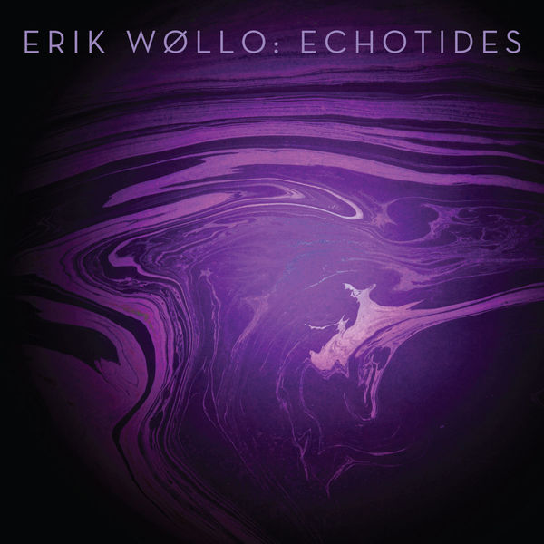 Erik Wøllo – Echotides (2015) [Official Digital Download 24bit/96kHz]