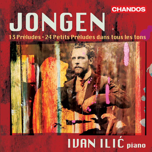 Ivan Ilic - Jongen: Preludes for Piano (2023) [FLAC 24bit/96kHz]