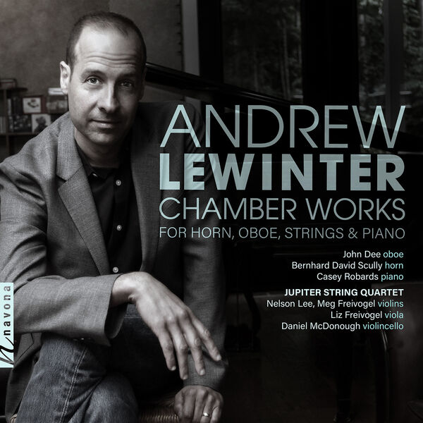 John Dee, Bernhard David Scully, Casey Robards, The Jupiter String Quartet - Andrew Lewinter: Chamber Works for Horn, Oboe, Strings & Piano (2022) [FLAC 24bit/96kHz] Download