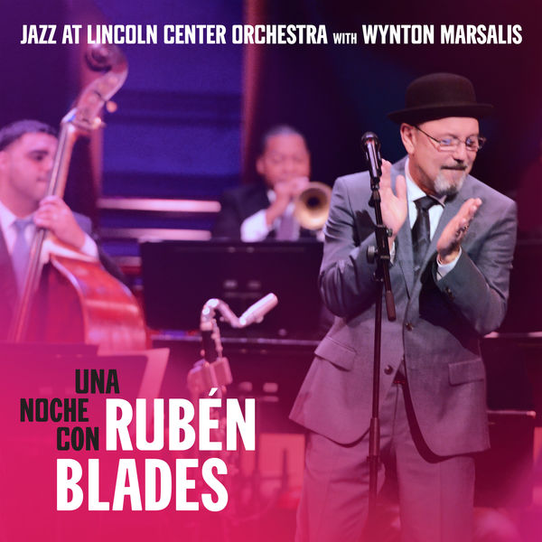 Jazz at Lincoln Center Orchestra, Wynton Marsalis, Rubén Blades - Una Noche Con Rubén Blades (2018) [FLAC 24bit/96kHz]