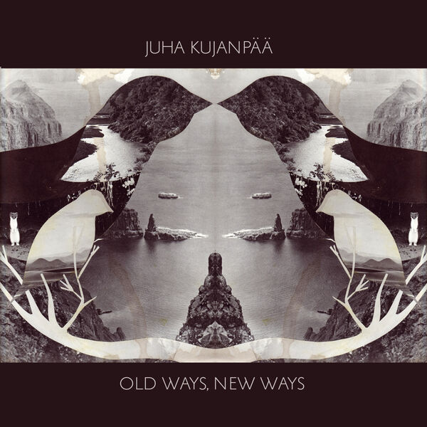 Juha Kujanpää - Old Ways, New Ways (2022) [FLAC 24bit/44,1kHz] Download