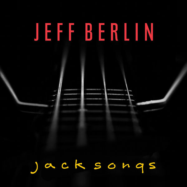 Jeff Berlin – Jack Songs (2022) [FLAC 24bit/96kHz]