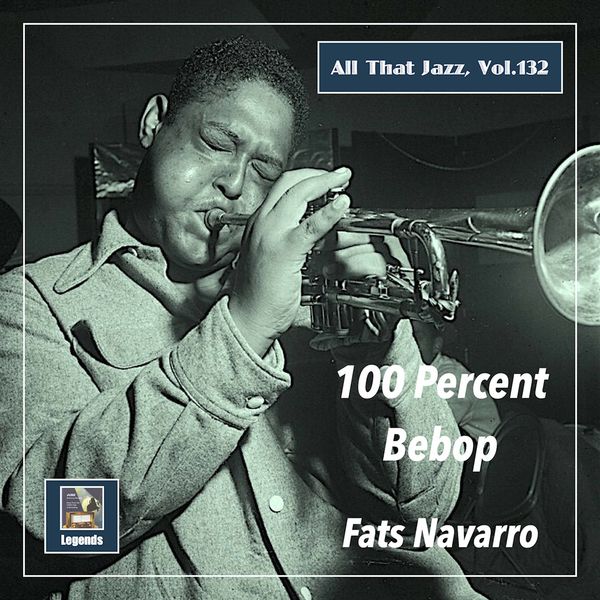 Fats Navarro – All That Jazz, Vol. 132: Fats Navarro – 100 Percent Bebop (Remastered 2020) (2020) [Official Digital Download 24bit/48kHz]