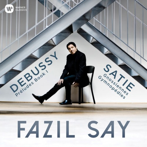 Fazil Say – Debussy: Préludes, Book 1 – Satie: 3 Gymnopédies & 6 Gnossiennes (2018) [FLAC 24 bit, 96 kHz]