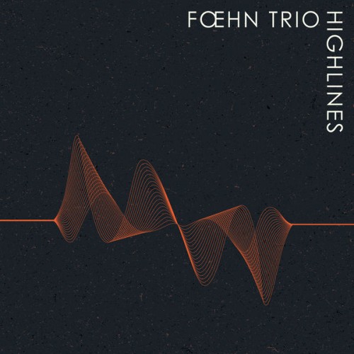 Foehn Trio – Highlines (2020) [FLAC 24 bit, 88,2 kHz]
