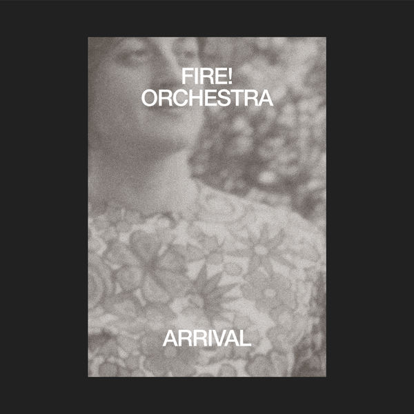 Fire! Orchestra – Arrival (2019) [Official Digital Download 24bit/48kHz]