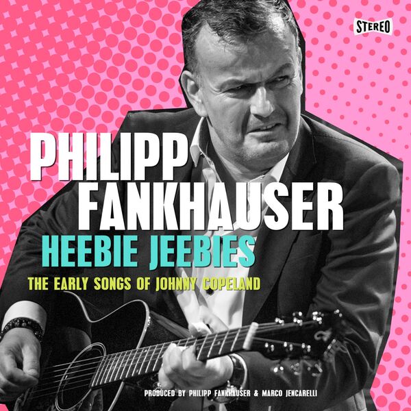 Philipp Fankhauser – Heebie Jeebies – The Early Songs of Johnny Copeland (2022) [Official Digital Download 24bit/48kHz]