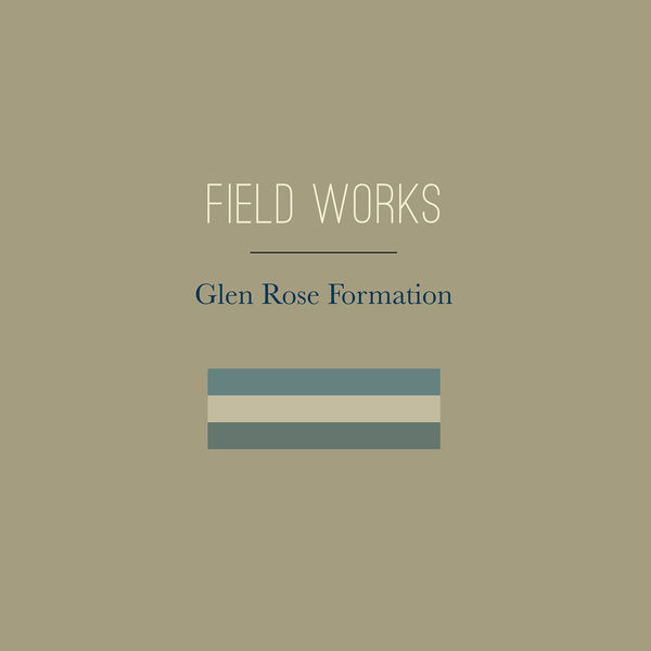 Field Works – Glen Rose Formation (2018) [Official Digital Download 24bit/44,1kHz]