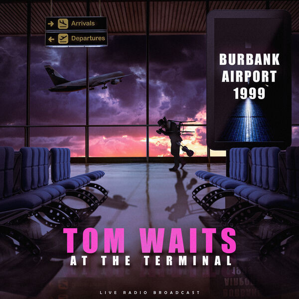 Tom Waits – At the terminal – Burbank Airport ’99 (live) (2023) FLAC
