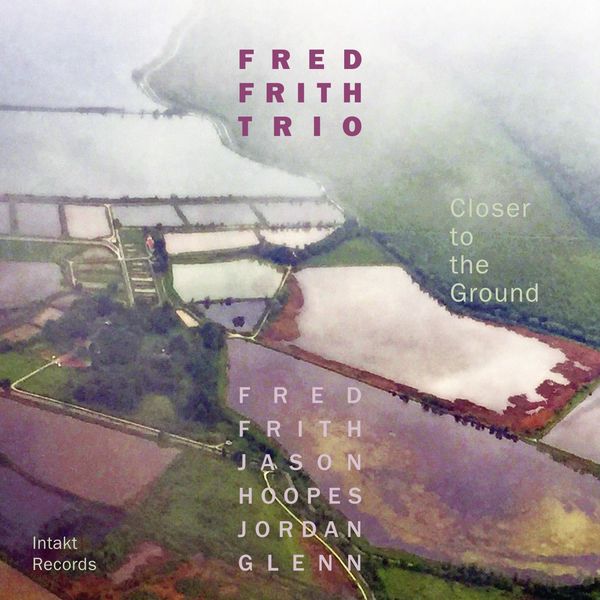 Fred Frith Trio – Closer to the Ground (2018) [Official Digital Download 24bit/44,1kHz]