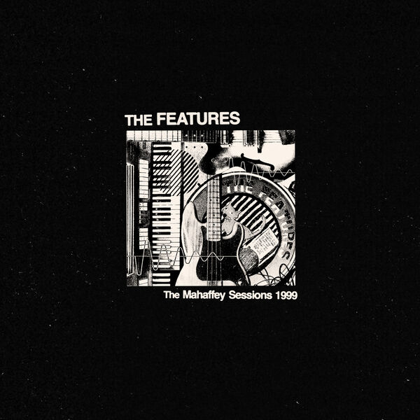 The Features – The Mahaffey Sessions 1999 (2023) [Official Digital Download 24bit/44,1kHz]