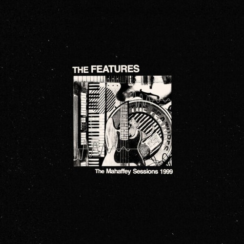The Features – The Mahaffey Sessions 1999 (2023) [FLAC 24 bit, 44,1 kHz]