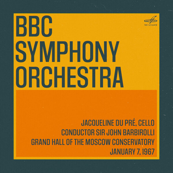 Sir John Barbirolli - BBC Symphony Orchestra in Moscow: Sir John Barbirolli, Jacqueline du Pré. January 7, 1967 (Live) (2023) [FLAC 24bit/44,1kHz]