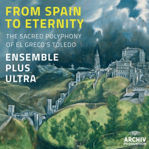 Ensemble Plus Ultra – From Spain to Eternity – The Sacred Polyphony of El Greco’s Toledo (2014) [FLAC 24 bit, 96 kHz]