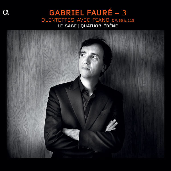 Eric Le Sage, Quatuor Ébène – Gabriel Fauré – 3: Quintettes avec piano, Op. 89 & 115 (2012) [Official Digital Download 24bit/88,2kHz]
