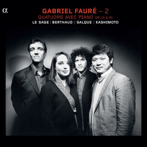 Eric Le Sage, Daishin Kashimoto, Lise Berthaud, François Salque – Gabriel Fauré – 2: Quatuors avec piano, Op. 15 & 45 (2012) [FLAC 24 bit, 88,2 kHz]