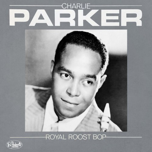 Charlie Parker – Royal Roost Bop (1950/2023) [FLAC 24 bit, 96 kHz]