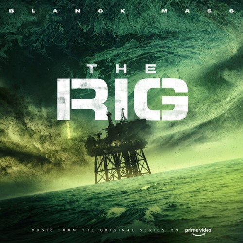 Blanck Mass – The Rig (Prime Video Original Series Soundtrack) (2023) [FLAC 24 bit, 44,1 kHz]