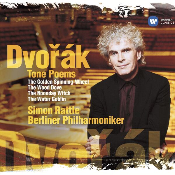 Berliner Philharmoniker, Sir Simon Rattle - Dvořák: Tone Poems. The Golden Spinning-Wheel, The Wood Dove, The Noon Witch & The Water Goblin (2005/2023) [FLAC 24bit/44,1kHz]