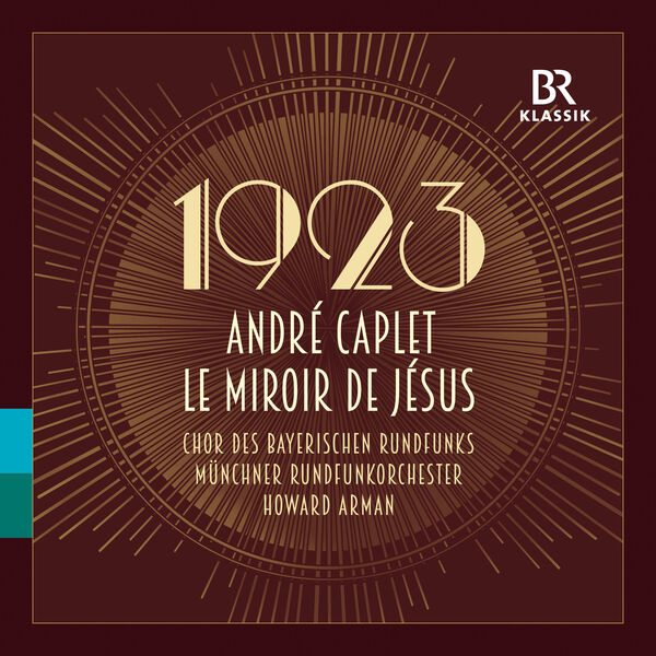 Bavarian Chor, Radio Symphony Orchestra, Howard Arman – André Caplet:  Le miroir de Jesus (2023) [Official Digital Download 24bit/48kHz]