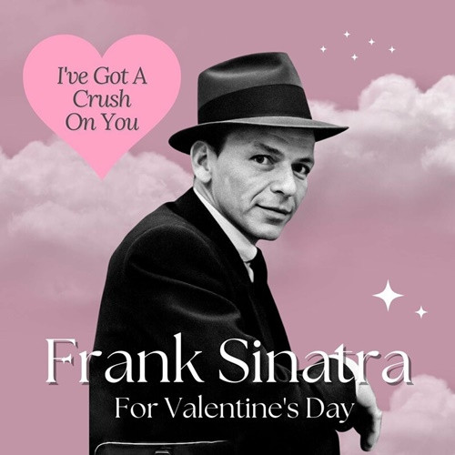 Frank Sinatra – I’ve Got A Crush On You  Frank Sinatra For Valentine’s Day (2023) FLAC