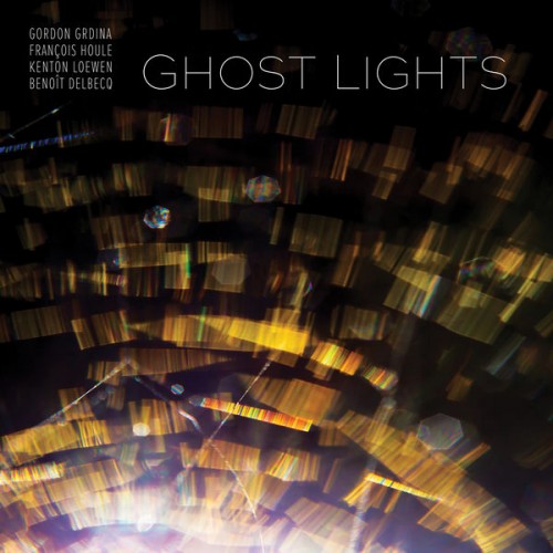 Gordon Grdina, François Houle, Kenton Loewen, Benoît Delbecq – Ghost Lights (2017) [FLAC 24 bit, 96 kHz]