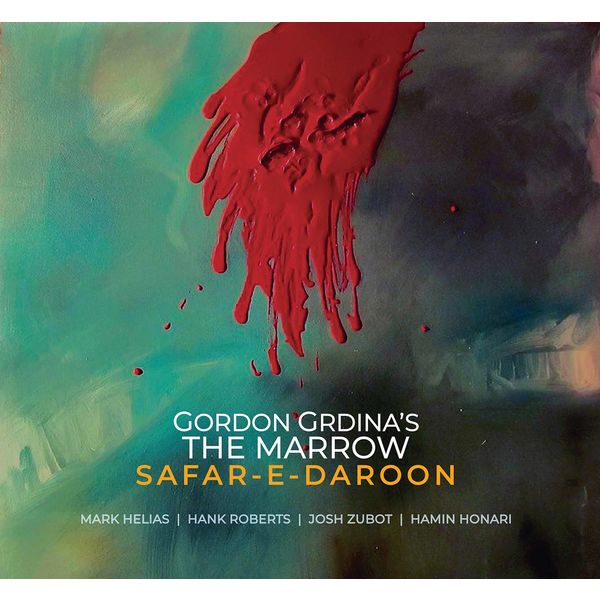 Gordon Grdina’s The Marrow – Safar-e-daroon (2020) [Official Digital Download 24bit/88,2kHz]