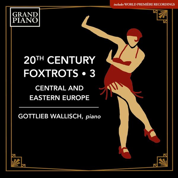 Gottlieb Wallisch – 20th Century Foxtrots, Vol. 3: Central & Eastern Europe (2021) [Official Digital Download 24bit/48kHz]