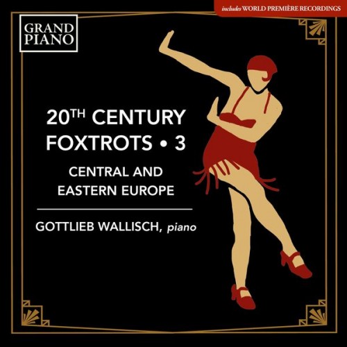 Gottlieb Wallisch – 20th Century Foxtrots, Vol. 3: Central & Eastern Europe (2021) [FLAC 24 bit, 48 kHz]