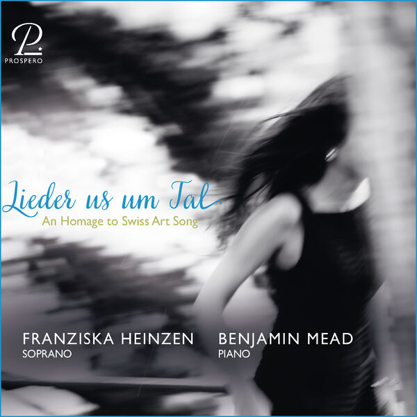 Franziska Andrea Heinzen, Benjamin Mead - Lieder us um Tal - An Homage to Swiss Art Song (2023) [FLAC 24bit/96kHz] Download