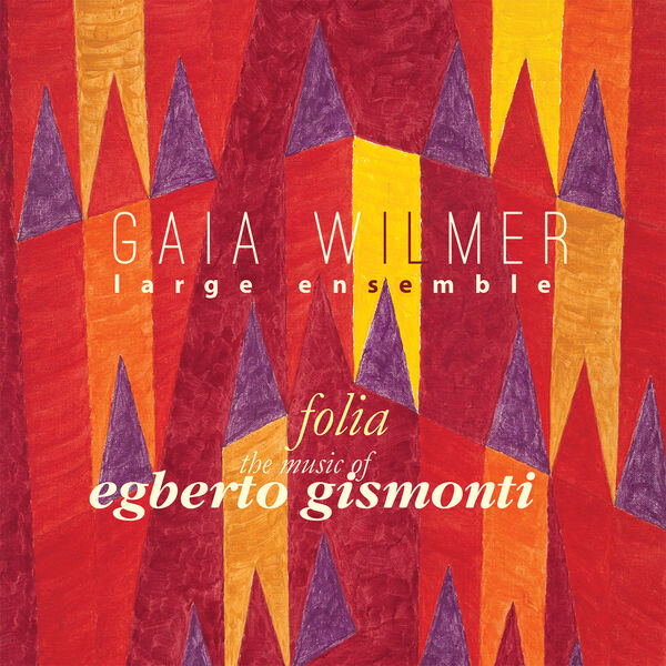 Gaia Wilmer Large Ensemble - Folia: The Music of Egberto Gismonti (2023) [FLAC 24bit/96kHz] Download