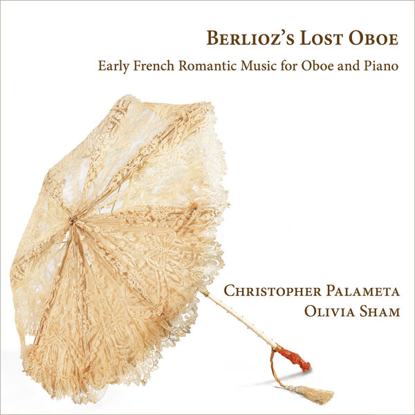 Christopher Palameta - Berlioz's Lost Oboe: Early French Romantic Music for Oboe and Piano (2023) [FLAC 24bit/192kHz]