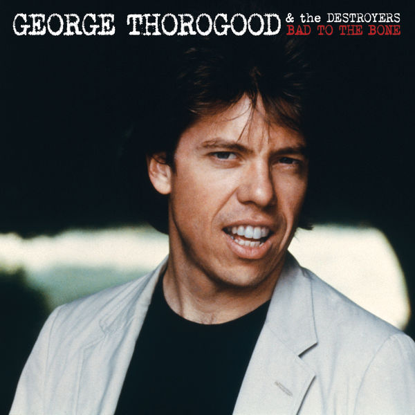 George Thorogood And The Destroyers – Bad to the Bone (1982/2013) [Official Digital Download 24bit/96kHz]