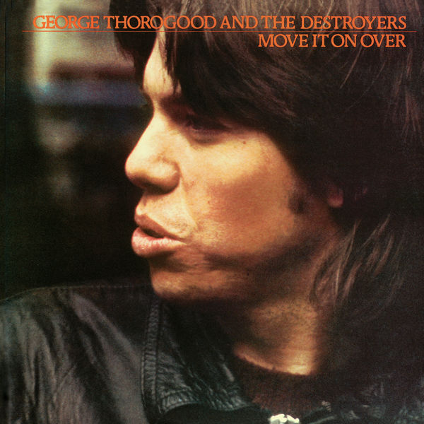 George Thorogood & The Destroyers – Move It On Over (1978/2003) [Official Digital Download 24bit/88,2kHz]