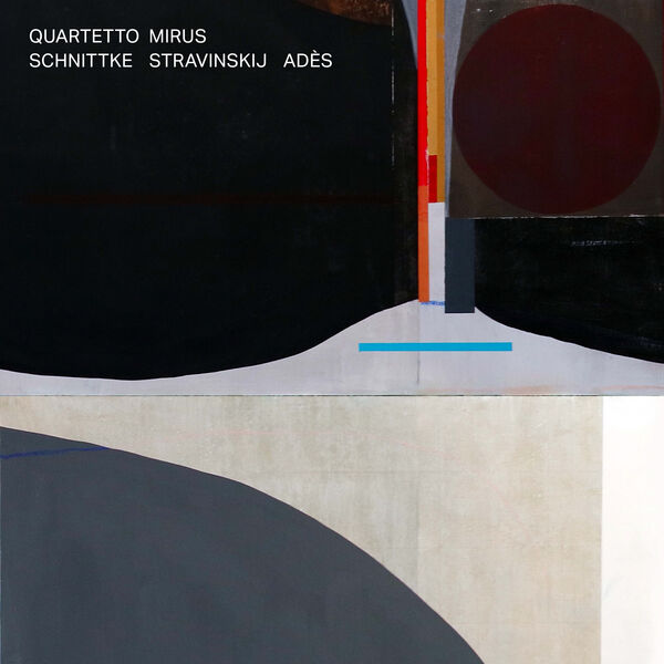 Quartetto Mirus - Schnittke, Stravinskij, Adès (2023) [FLAC 24bit/96kHz] Download