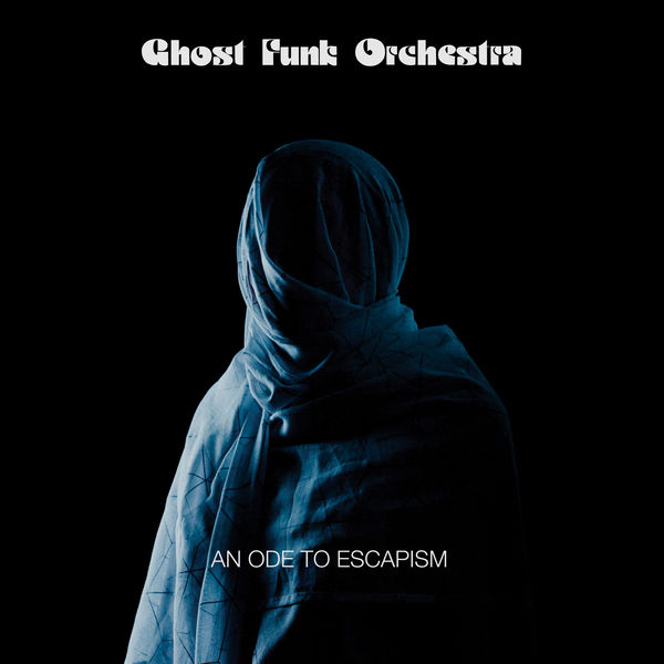 Ghost Funk Orchestra – An Ode To Escapism (2020) [Official Digital Download 24bit/44,1kHz]