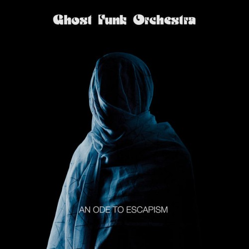 Ghost Funk Orchestra – An Ode To Escapism (2020) [FLAC 24 bit, 44,1 kHz]