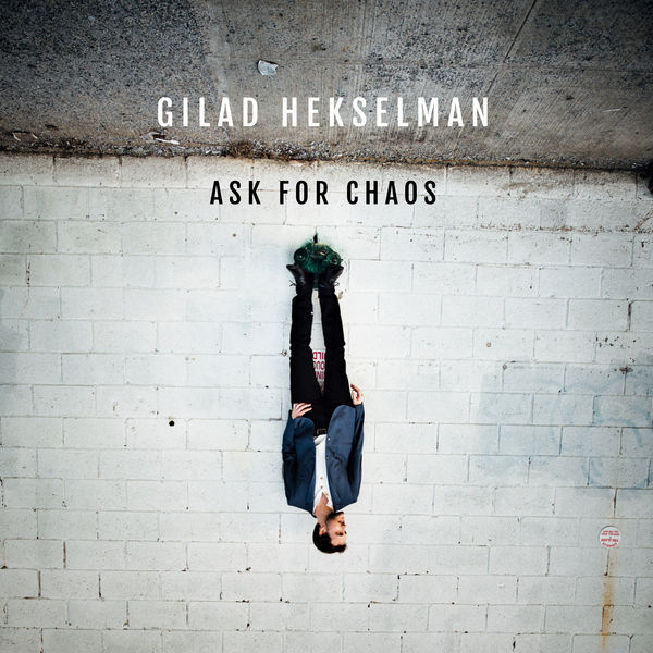 Gilad Hekselman – Ask for Chaos (2018) [Official Digital Download 24bit/44,1kHz]