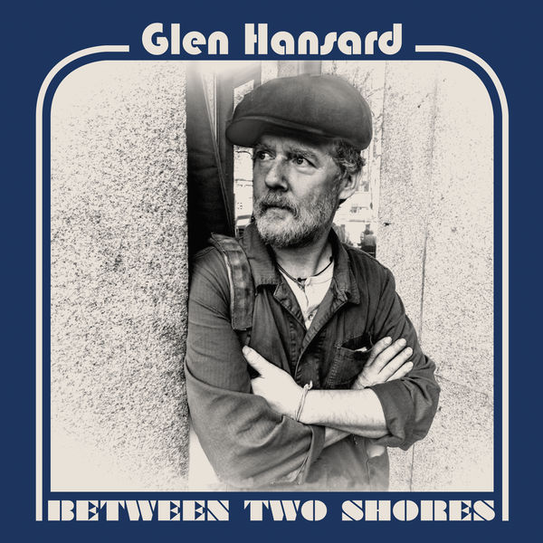 Glen Hansard – Between Two Shores (2018) [Official Digital Download 24bit/44,1kHz]