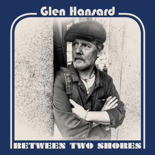 Glen Hansard – Between Two Shores (2018) [FLAC 24 bit, 44,1 kHz]