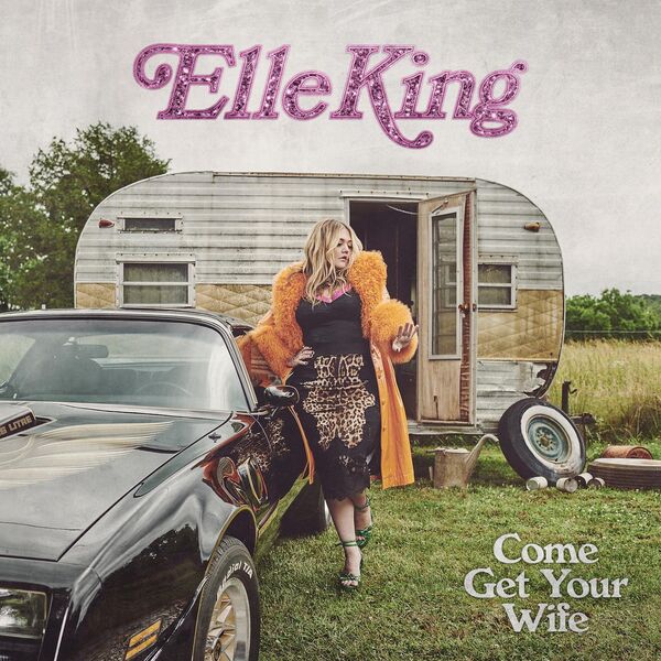 Elle King - Come Get Your Wife (2023) [FLAC 24bit/48kHz] Download