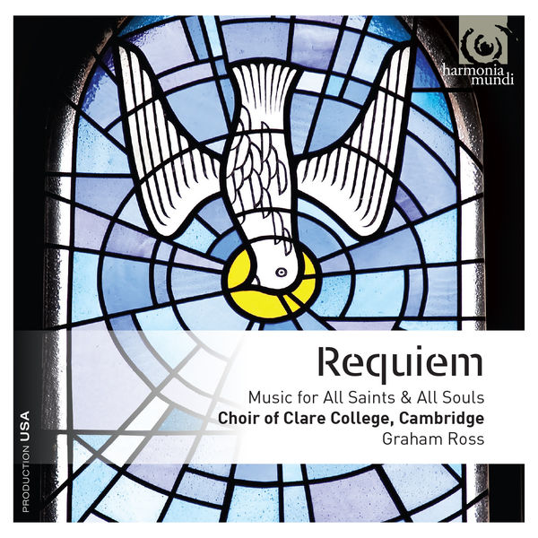 Graham Ross and Choir of Clare College, Cambridge – Requiem: Music for All Saints & All Souls (2015) [Official Digital Download 24bit/96kHz]