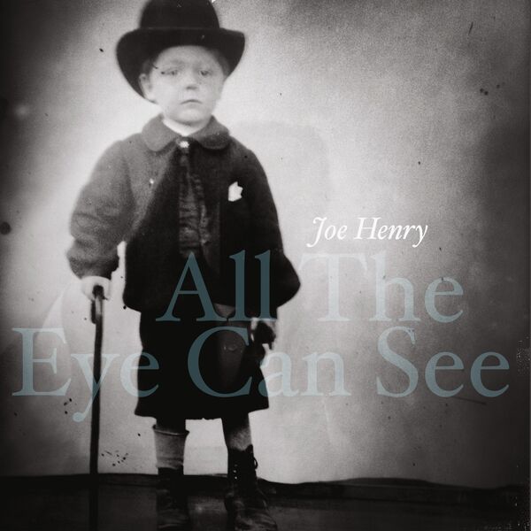 Joe Henry – All the Eye Can See (2023) [Official Digital Download 24bit/96kHz]